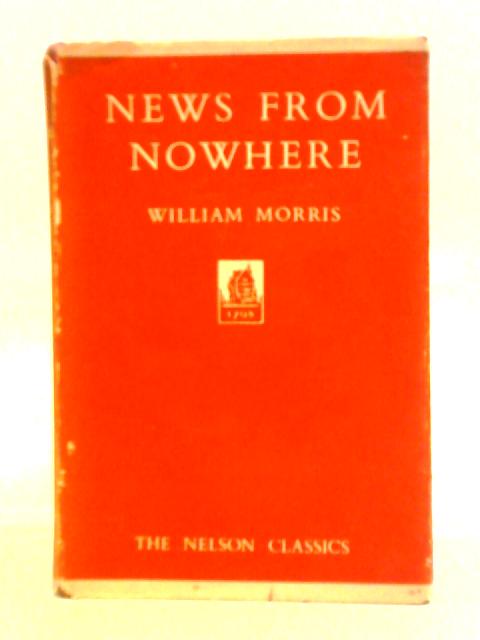 News from Nowhere or an Epoch of Rest Being Some Chapters from a Utopian Romance By William Morris