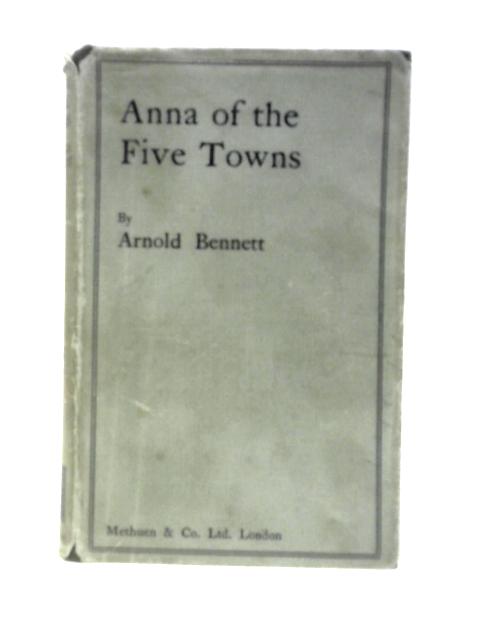 Anna of the Five Towns By Arnold Bennett