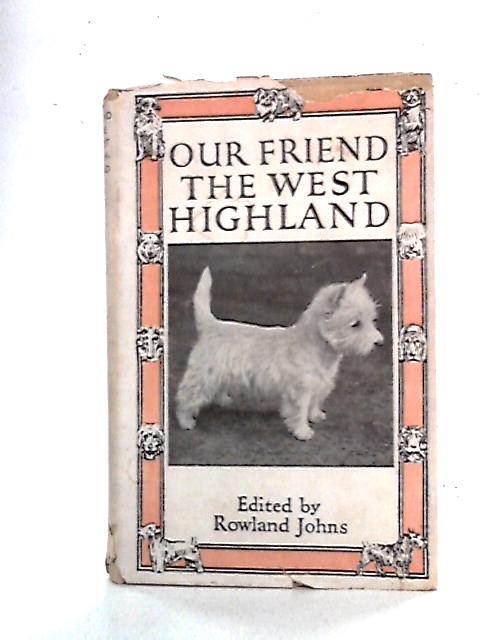 Our Friend the West Highland White Terrier By Rowland Johns