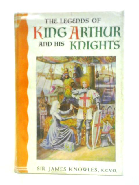 The Legends of King Arthur and His Knights von James Knowles (comp.)