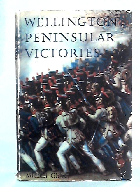 Wellington's Peninsular Victories; Busaco, Salamanca, Vitoria, Nivelle By Michael Glover