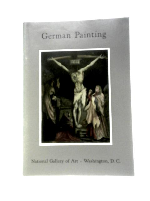 German Painting in the National Gallery of Art By Hugh T Broadley