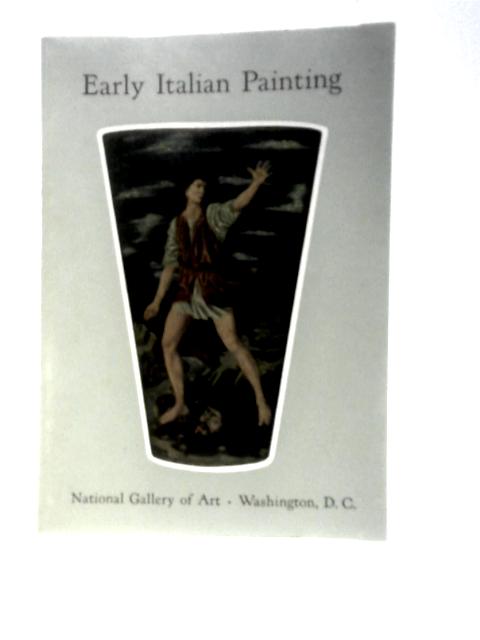 Early Italian Painting in the National Gallery of Art By Fern Rusk Shapley