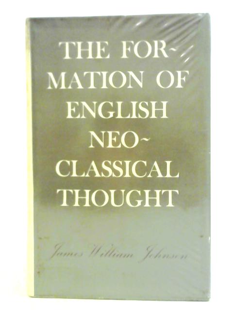 The Formation of English Neo-Classical Thought von James William Johnson