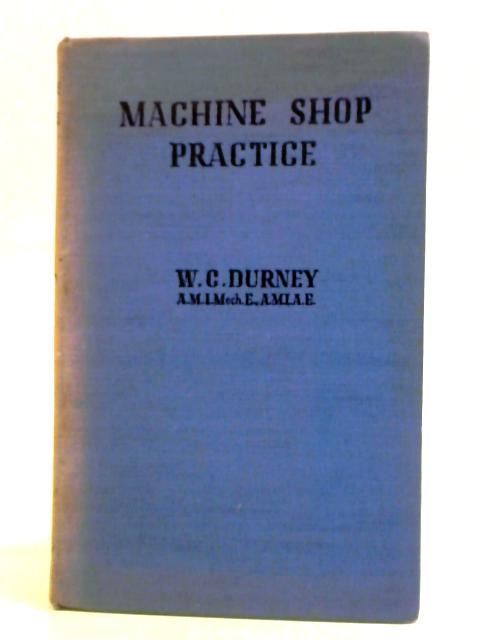 Machine Shop Practice By W. C. Durney