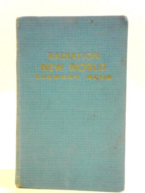 Radiation New World Cookery Book: A Selection of Proved Recipes for Use with Regulo New World Gas Cookers von Unstated