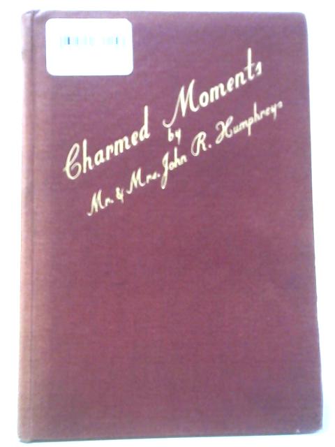 Charmed Moments By Mr. and Mrs. John R. Humphreys