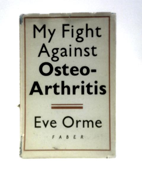 My Fight Against Osteo-arthritis von Eve Orme