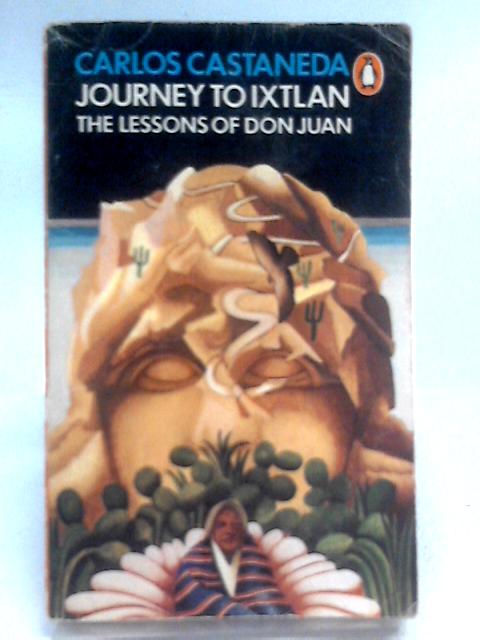 Journey to Ixtlan: The Lessons of Don Juan By Carlos Castaneda