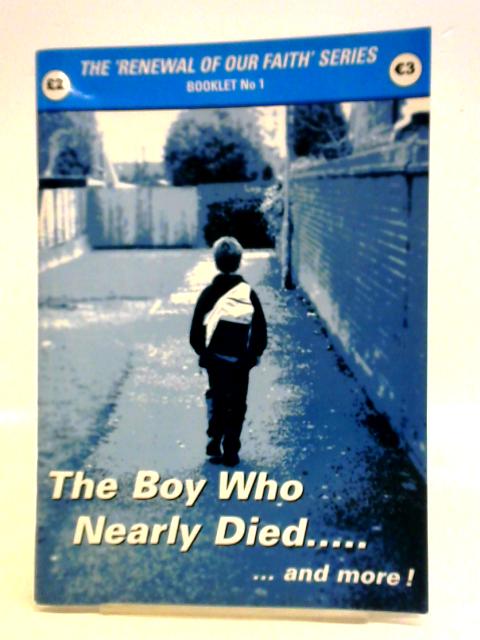 The Renewal of Our Faith Series Booklet No 1: The Boy Who Nearly Died and More By A. R. Smith (ed.)