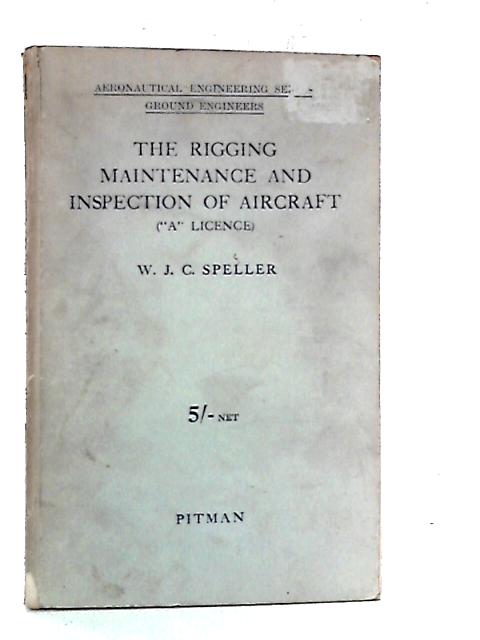 The Rigging Maintenance and Inspection of Aircraft ("A" Licence) von W. J. C. Speller