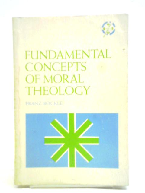 Fundamental Concepts Of Moral Theology par Franz Bockle