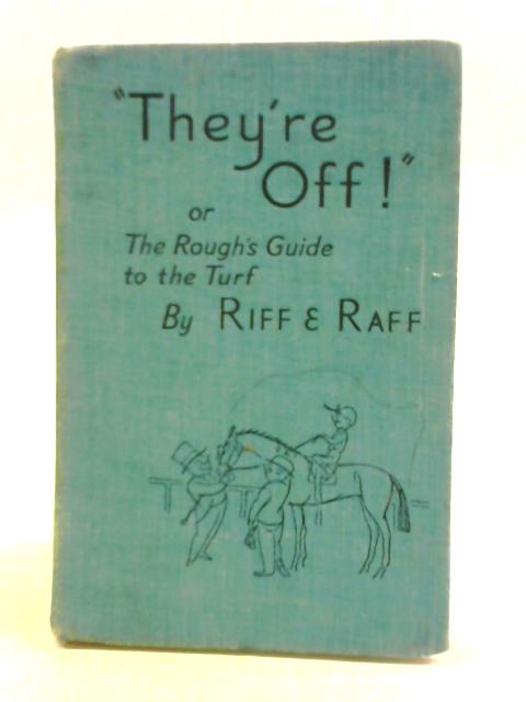 "They're Off!" Or The Rough's Guide to the Turf von Riff (A. M. Harbord) & Raff ("Fitz")