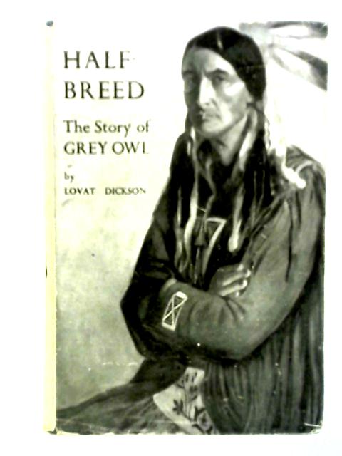 Half-Breed - The Story Of Grey Owl von Lovat Dickson