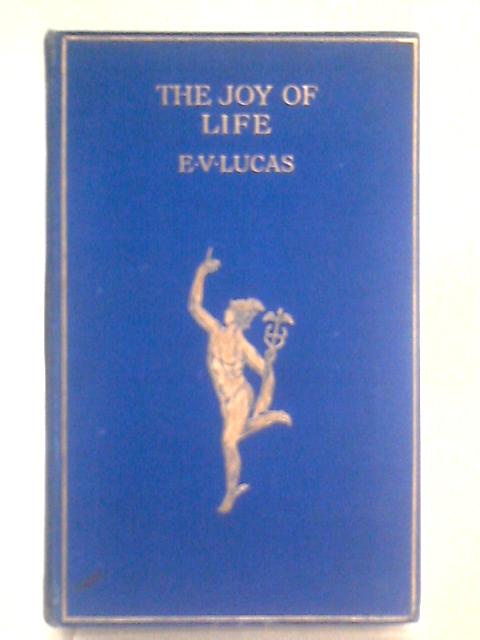 The Joy of Life By E V Lucas