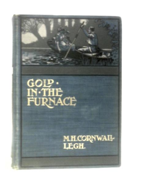 Gold In The Furnace By M. H. Cornwall Legh