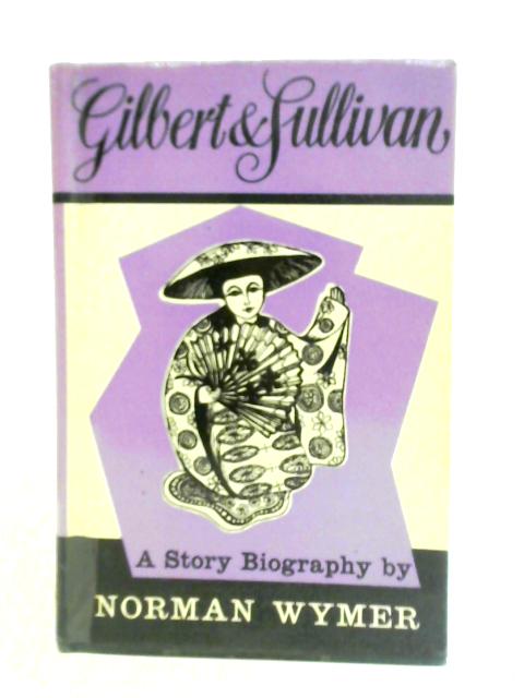 Gilbert and Sullivan By Norman Wymer