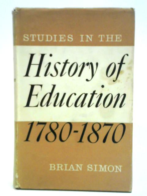 Studies in the History of Education 1780-1870 By Brian Simon