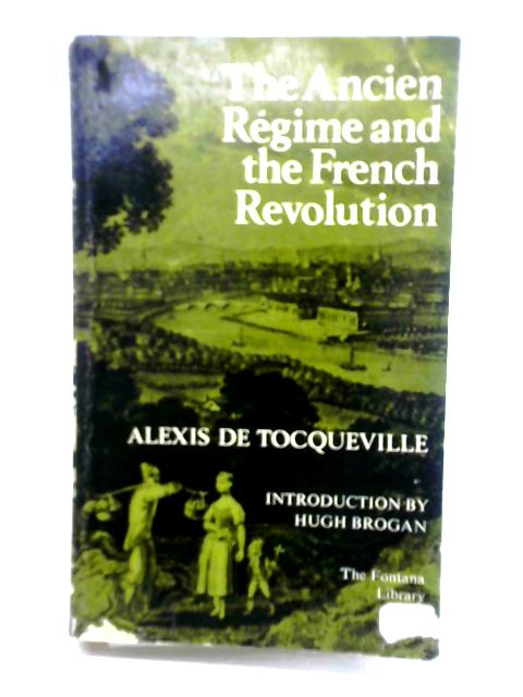 The Ancien Regime and The French Revolution By Alexis de Tocqueville