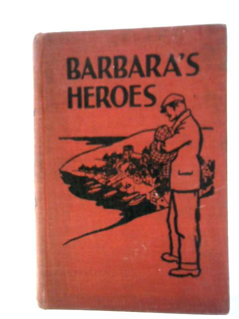 Barbara's Heroes - Ancient And Modern By H. Louisa Bedford