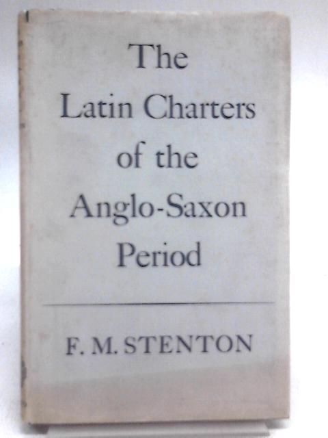 Latin Charters of Anglo-Saxon Period von Sir Frank M. Stenton