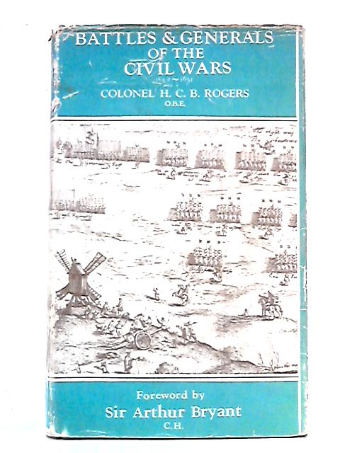 Battles And Generals Of The Civil Wars 1642-1651 By Colonel H.C.B. Rogers