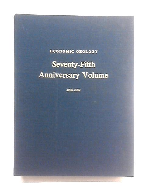 Economic Geology: Seventy-Fifth Anniversary Volume: 1905-1980. von Brian J. Skinner