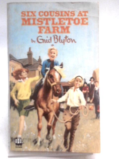 Six Cousins at Mistletoe Farm By Enid Blyton