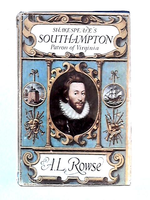 Shakespeare's Southampton: Patron of Virginia von A. L. Rowse