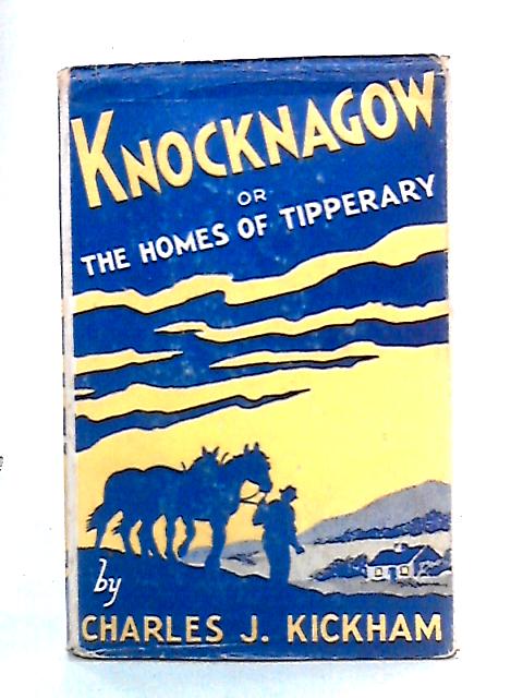 Knocknagow, or, The Homes of Tipperary By Charles J. Kickham
