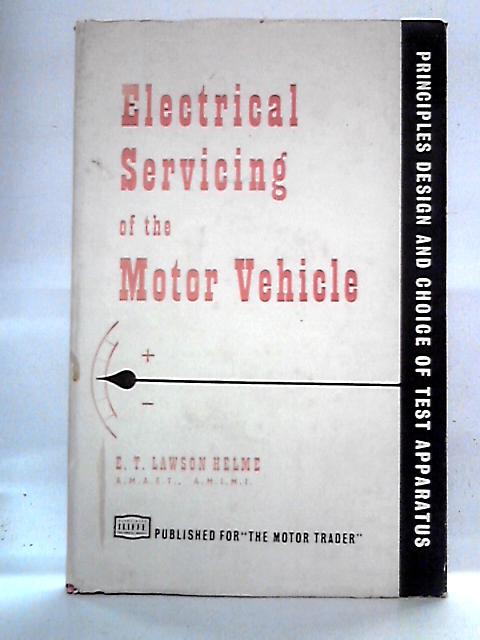 Electrical Servicing of the Motor Vehicle von E T Lawson Helme