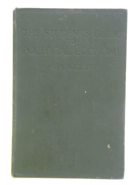 The Student's Guide to Political Economy: a Manual for Classes and Students in Commercial Schools von F. H. Spencer