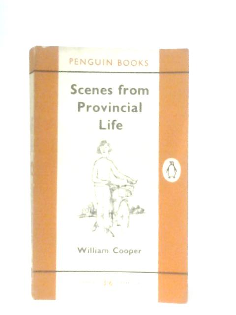 Scenes from Provincial Life By William Cooper