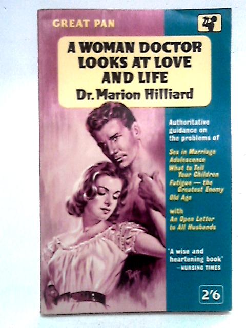 A Woman Doctor Looks At Love And Life By Dr Marion Hilliard