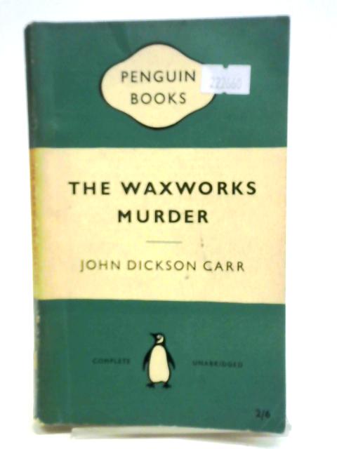 The Waxworks Murder By John Dickson Carr