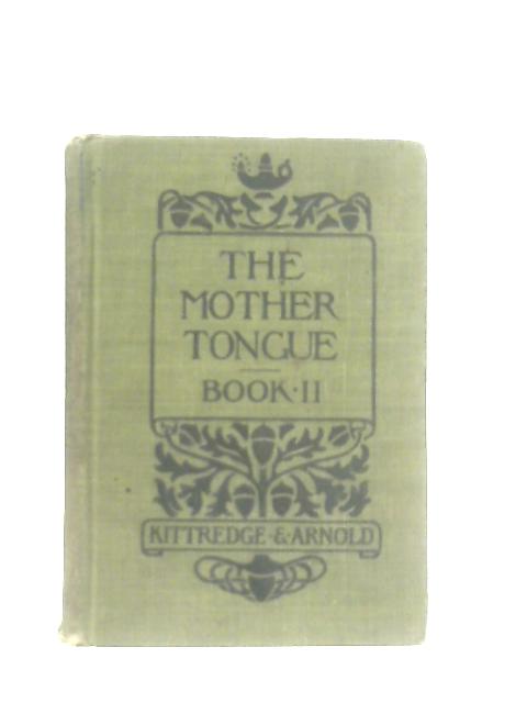 The Mother Tongue: Book II: An Elementary English Grammar von George Lyman Kittredge
