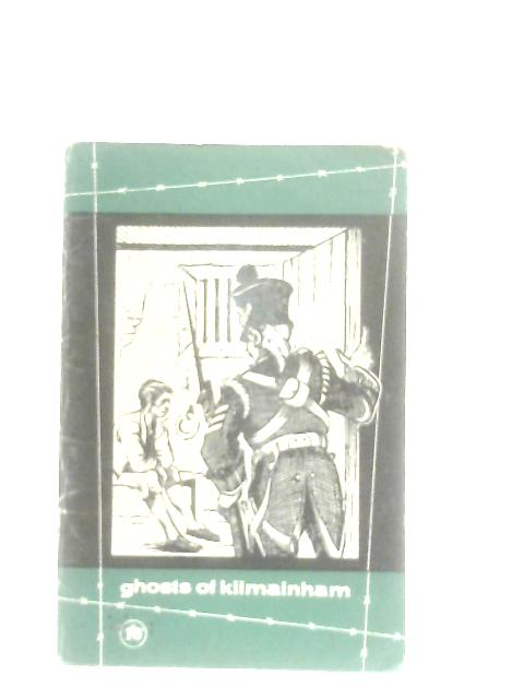 Ghosts of Kilmainham By Kilmainham Jail Restoration Society
