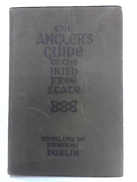 The Angler's Guide to the Irish Free State By Department of Lands and Fisheries.