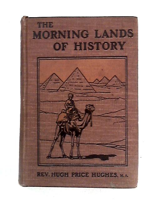 The Morning Lands of History: A Visit to Greece, Palestine and Egypt By Hugh Price Hughes