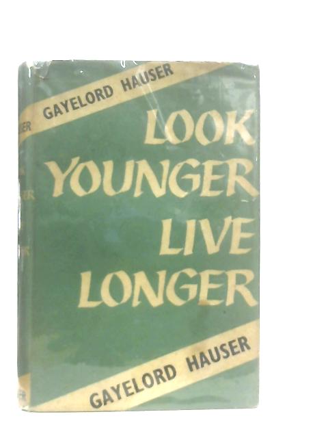 Look Younger Live Longer By Gayelord Hauser