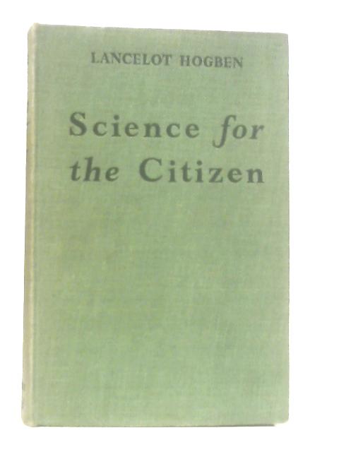 Science for the Citizen By Lancelot Thomas Hogben