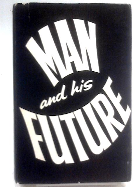 Man And His Future : A Ciba Foundation Volume By Gordon Wolstenholme