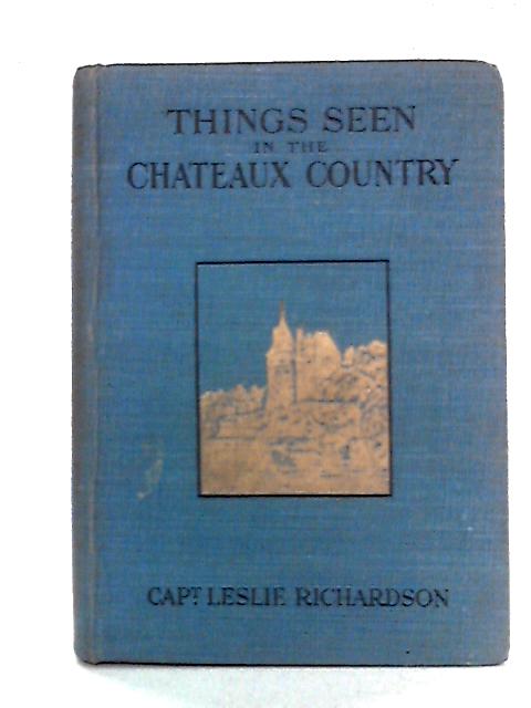 Things Seen in the Chateaux Country By Leslie Richardson