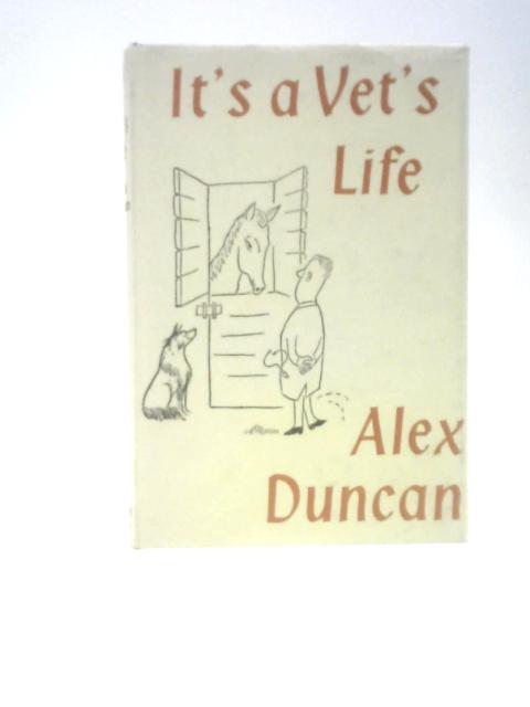 It's a Vet's Life By Alex Duncan