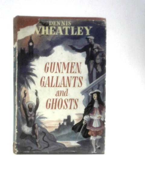 Gunmen, Gallants and Ghosts von Dennis Wheatley