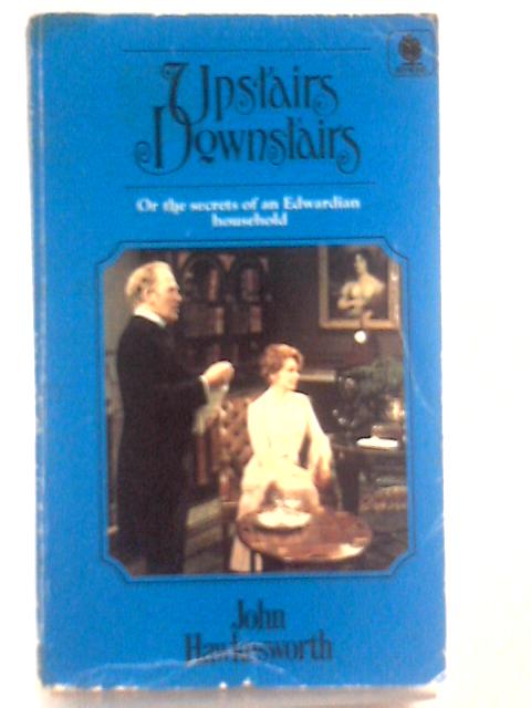 Upstairs Downstairs or the Secrets of an Edwardian Household von John Hawkesworth