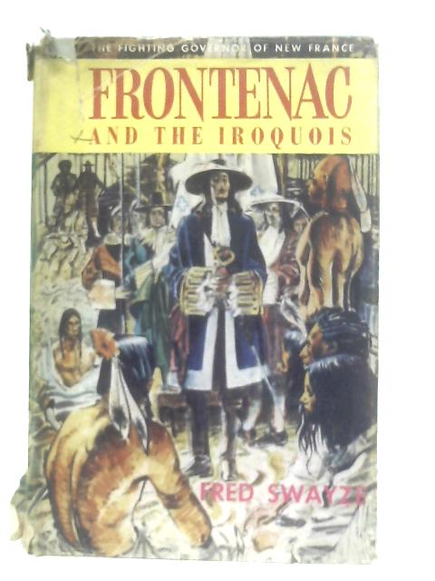 Frontenac and the Iroquois By Fred Swayze