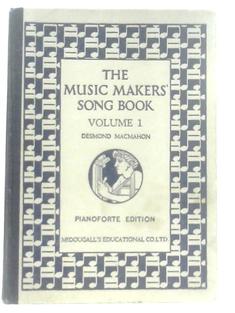 The Music Makers' Song Book Volume I By Desmond Macmahon (Ed.)