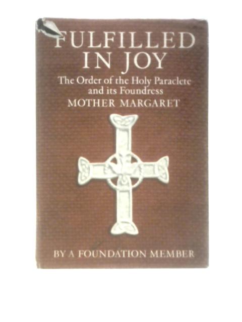 Fulfilled in Joy; The Order of the Holy Paraclete, Whitby, and its Foundress, Mother Margaret von A Foundation Member