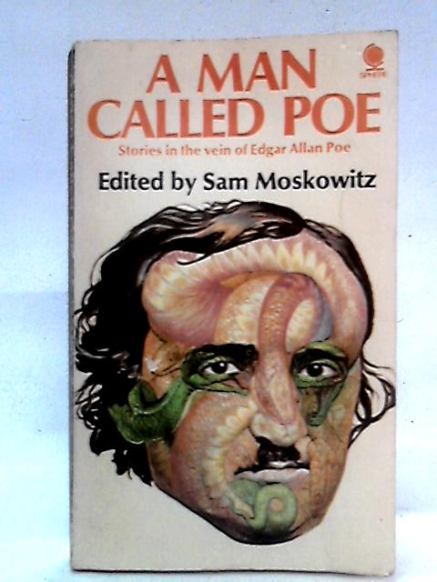 A Man Called Poe: Stories in the Vein of By Sam Moskowitz